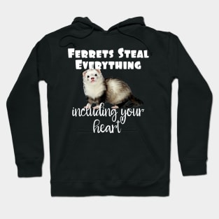 Ferrets Steal Everything Including Your Heart Hoodie